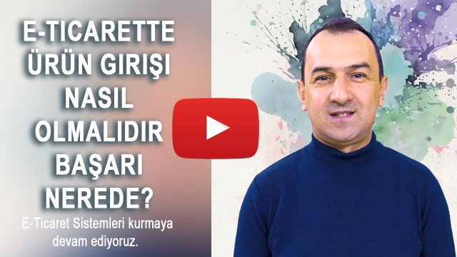 E-ticarette Ürün Girişi Nasıl olmalıdır Başarı Nerede?