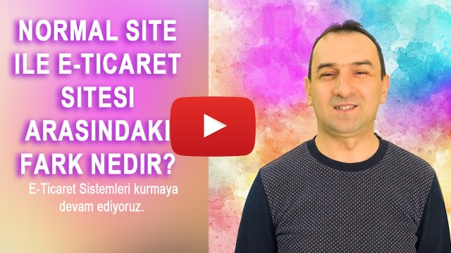 Normal Site ile E-Ticaret Sitesi arasındaki fark Nedir?