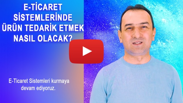 E-ticaret sistemlerinde ürün tedarik etmek nasıl olacak?